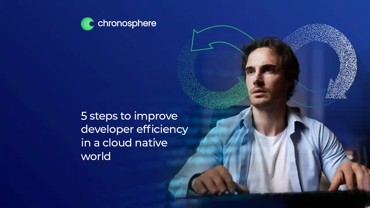 5 steps to improve developer efficiency in a cloud native world